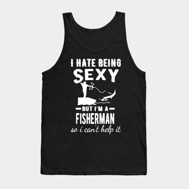 i hate being sexy but im a  fisherman Tank Top by hanespace